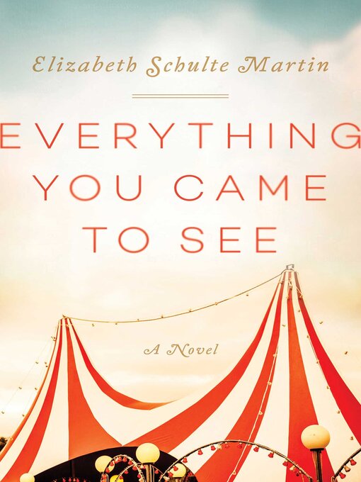 Title details for Everything You Came to See by Elizabeth Schulte Martin - Available